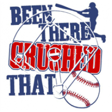 "Been There/Crushed That" Baseball/Softball Clothing