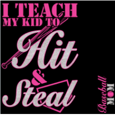 "I Teach My Kid to Hit and Steal" Baseball/Softball Clothing
